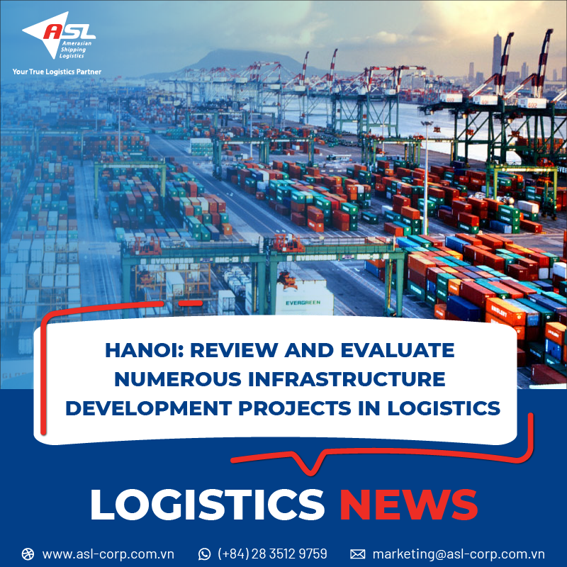 HANOI: REVIEW AND EVALUATE NUMEROUS INFRASTRUCTURE DEVELOPMENT PROJECTS IN LOGISTICS